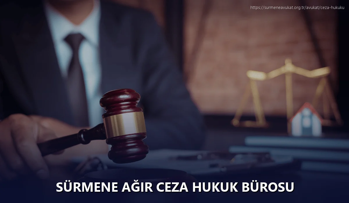Sürmene Ağır Ceza Hukuk Bürosu
